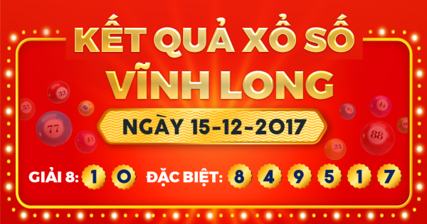 Kết quả xổ số Vĩnh Long ngày 15/12/2017