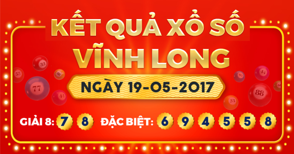 Kết quả xổ số Vĩnh Long ngày 19/5/2017