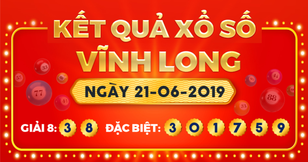 Kết quả xổ số Vĩnh Long ngày 21/6/2019