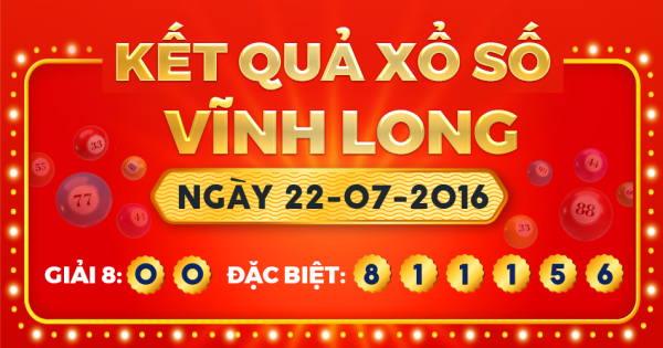 Kết quả xổ số Vĩnh Long ngày 22/7/2016