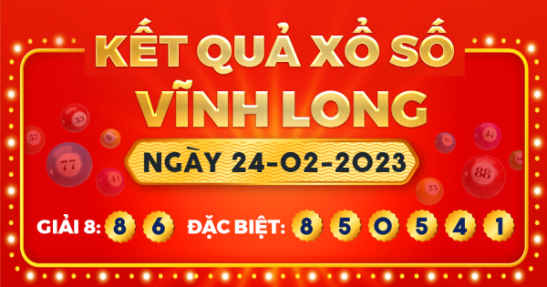 Kết quả xổ số Vĩnh Long ngày 24/2/2023
