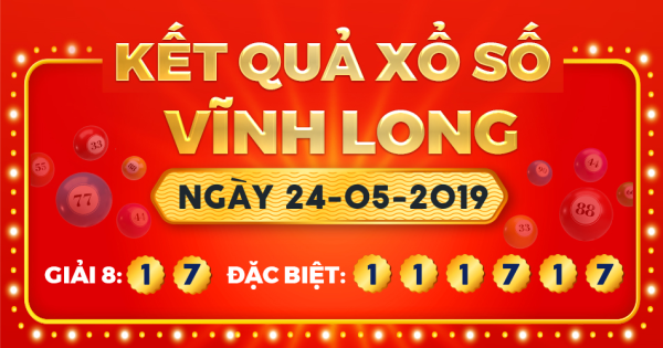 Kết quả xổ số Vĩnh Long ngày 24/5/2019
