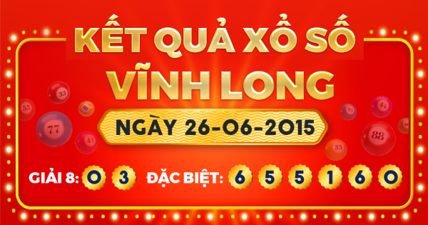 Kết quả xổ số Vĩnh Long ngày 26/6/2015