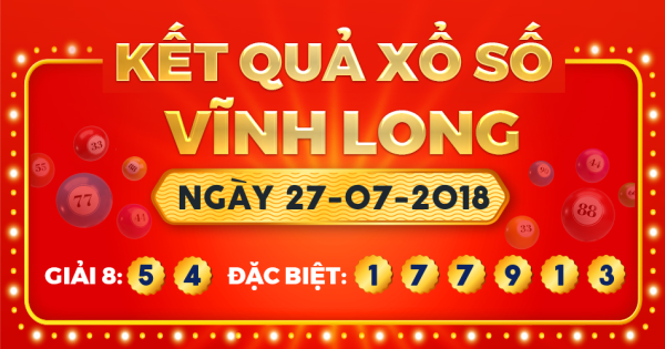 Kết quả xổ số Vĩnh Long ngày 27/7/2018