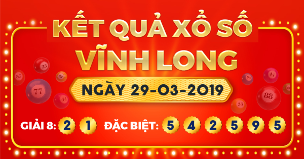 Kết quả xổ số Vĩnh Long ngày 29/3/2019
