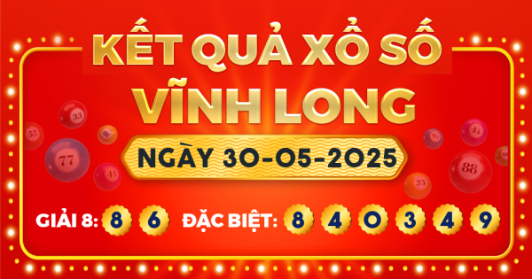 Kết quả xổ số Vĩnh Long ngày 30/5/2025