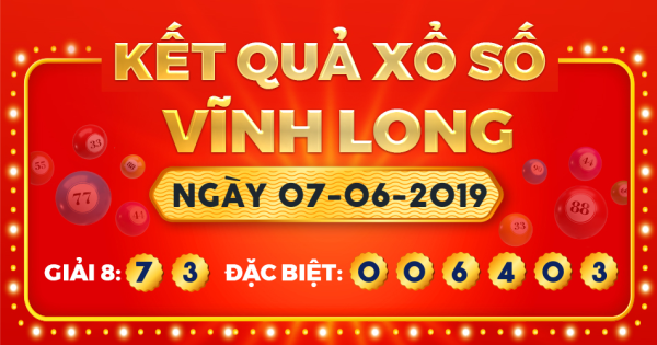 Kết quả xổ số Vĩnh Long ngày 7/6/2019