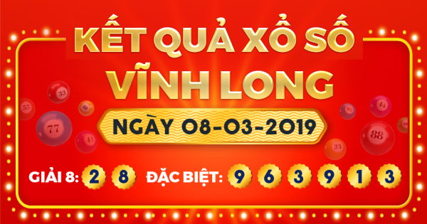 Kết quả xổ số Vĩnh Long ngày 8/3/2019